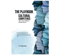 The Playbook- Cultural Competence: What It Is, Why It's Important, and How to Develop It (Cultural Competence: What It Is, Why It's Important, and How to Develop It. Book and Playbook.)