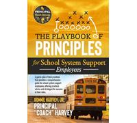 The Playbook of Principles for School System Support Employees: A game-plan of best practices that provides a comprehensive guide for school system ... and strategies for success in their roles.