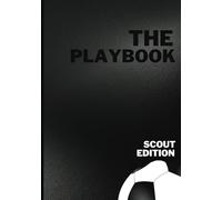 The Playbook: Soccer Scout Edition: Prompted Scouting Notebook For Soccer