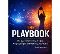 The Playbook: The System for Getting the Job, Keeping the Job, and Protecting Your Future