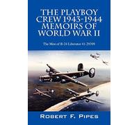 The Playboy Crew 1943-1944: Memoirs of World War II: The Men of B-24 Liberator 41-29399