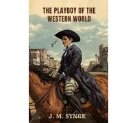 The Playboy of the Western World: A Comedy in Three Acts
