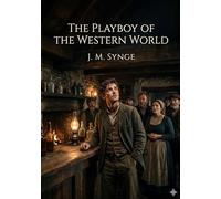 The Playboy of the Western World: by J. M. Synge