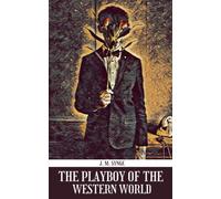The Playboy of the Western World: Classic comedy play by j m synge