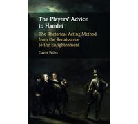 The Players' Advice to Hamlet: The Rhetorical Acting Method from the Renaissance to the Enlightenment