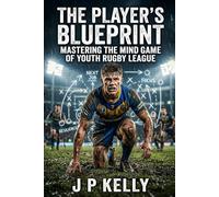 The Player's Blueprint: Mastering the Mind Game of Youth Rugby League