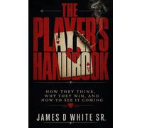 The Player's Handbook How They Think, Why They Win, and How to See It Coming