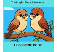 The Playful Bird's Adventure: A Fun Coloring Storybook That Brings Characters to Life Through Art and Imagination