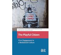 The Playful Citizen: Civic Engagement in a Mediatized Culture (Games and Play)