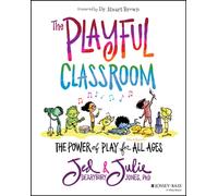 The Playful Classroom : The Power of Play for All Ages