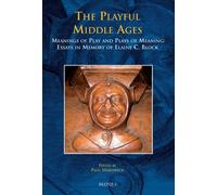 The Playful Middle Ages: Meanings of Play and Plays of Meaning, Essays in Memory of Elaine C. Block: 23 (Medieval Texts and Cultures of Northern Europe)