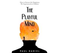 The Playful Mind: How to Restore the Happiness We Experienced as Children