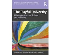 The Playful University: Philosophy, Pedagogy, Politics and Principles (World Issues in the Philosophy and Theory of Higher Education)
