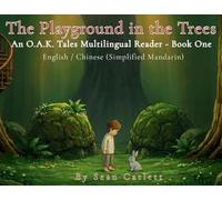 The Playground in the Trees: An O.A.K. Tales Multilingual Reader - Book One [English/Chinese]