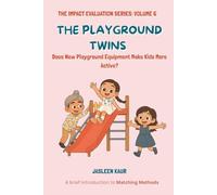 The Playground Twins: Does New Playground Equipment Make Kids More Active?: Does New Playground Equipment Makes Kids More Active? (The Impact Evaluation Series for Children)