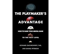 The Playmaker's Advantage: How to Raise Your Mental Game to the Next Level