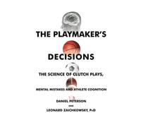 The Playmaker's Decisions: The Science of Clutch Plays, Mental Mistakes and Athlete Cognition