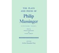 The Plays and Poems of Philip Massinger: Volume IV by Philip ... - 9780199696918
