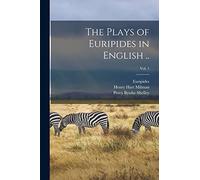 The Plays of Euripides in English ..; vol. 1