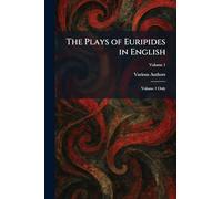 The Plays of Euripides in English: Volume 1 Only