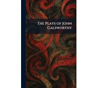 The Plays of John Galsworthy