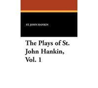 The Plays of St. John Hankin, Vol. 1
