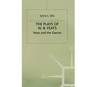 W. B. Yeats – The Plays of W.B. Yeats: Yeats and the Dancer