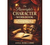The Playwright's Character Workbook: 101 Prompts for Creating Character-Driven Plays