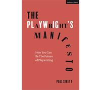The Playwright's Manifesto : How You Can Be The Future of Playwriting