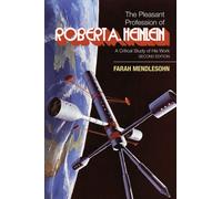 The Pleasant Profession of Robert A. Heinlein : A Critical Study of His Work (Second Edition)