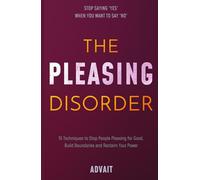 The Pleasing Disorder: 15 Techniques to Stop People Pleasing for Good, Build Boundaries and Reclaim Your Power (Freeing Your Mind)
