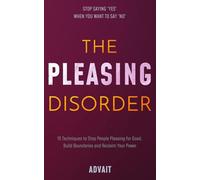 The Pleasing Disorder: 15 Techniques to Stop People Pleasing for Good, Build Boundaries and Reclaim Your Power: 2 (Freeing Your Mind)