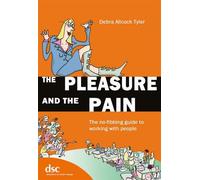 The Pleasure and the Pain: The No-fibbing Guide to Working with People