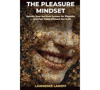 The Pleasure Mindset: Retrain Your Nervous System for Pleasure - and Feel Good Without the Guilt