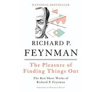 The Pleasure of Finding Things Out: The Best Short Works of Richard P. Feynman