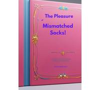 The Pleasure of Mismatched Socks!: A Collection of Personal Essays, Limericks, & Varied Poems