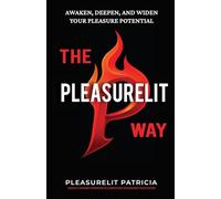 The Pleasurelit Way: Your transformational guide to awaken self-love, embody sensuality, heal from trauma, and claim your pleasure through self-care, mindfulness, connection, and play.