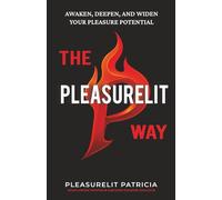 The Pleasurelit Way: Your transformational guide to awaken self-love, embody sensuality, heal from trauma, and claim your pleasure through self-care, mindfulness, connection, and play.