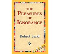 The Pleasures of Ignorance