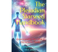 The Pleiadian Starseed Handbook: Understanding Your Role in the Galactic Family (Starseed Archetypes: Explore the diverse types of Starseeds)