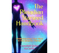 The Pleiadian Starseed Handbook: Understanding Your Role in the Galactic Family (Starseed Archetypes: Explore the diverse types of Starseeds)