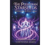 The Pleiadian Starseeds: Keepers of the Violet Flame (A Starseed Collection)