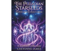 The Pleiadian Starseeds: Keepers of the Violet Flame (A Starseed Collection)