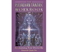 The Pleiadian Tantric Workbook : Awakening Your Divine Ba