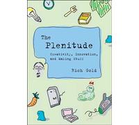 The Plenitude - Creativity, Innovation and Making Stuff (Simplicity: Design, Technology, Business, Life)