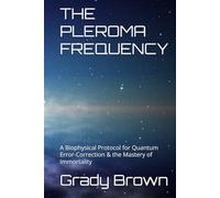 THE PLEROMA FREQUENCY: A Biophysical Protocol for Quantum Error-Correction & the Mastery of Immortality