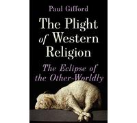 The Plight of Western Religion: The Eclipse of the Other-Worldly