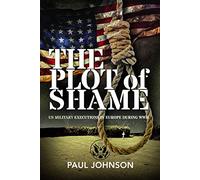 The Plot of Shame: US Military Executions in Europe During WWII