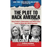 The Plot to Hack America: How Putin's Cyberspies and WikiLeaks Tried to Steal the 2016 Election
