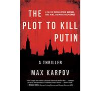The Plot to Kill Putin: A Thriller